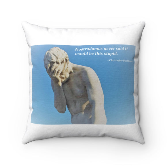 Nostradamus Never Said It Would Be This Stupid Spun Polyester Square Pillow