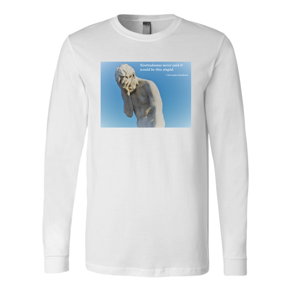 Nostradamus Never Said It Would Be This Stupid Canvas Long Sleeve Shirt