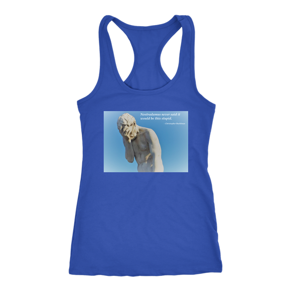 Nostradamus Never Said It Would Be This Stupid Next Level Racerback Tank