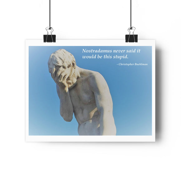 Nostradamus Never Said It Would Be This Stupid Giclée Art Print