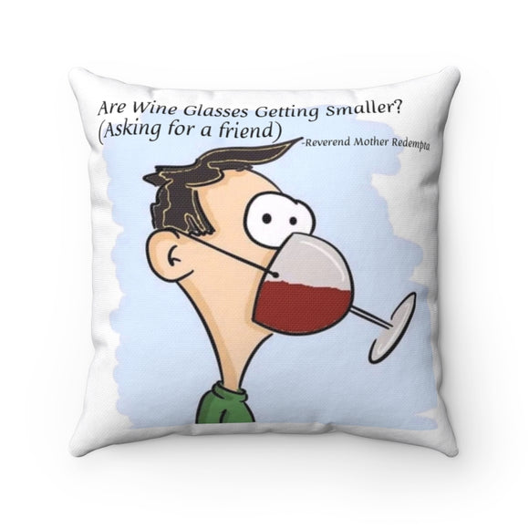 Are Wine Glasses Getting Smaller? (Asking for a friend) Spun Polyester Square Pillow