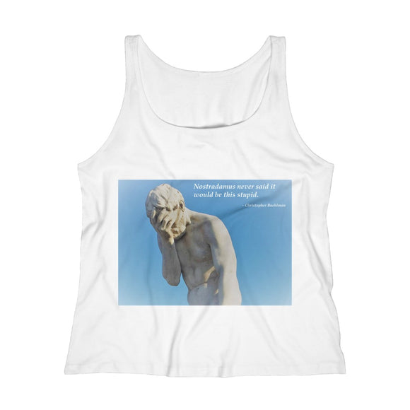 Nostradamus Never Said It Would Be This Stupid Women's Relaxed Jersey Tank Top